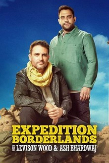 Expedition Borderlands With Levison Wood & Ash Bhardwaj