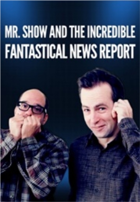 Mr. Show And The Incredible, Fantastical News Report